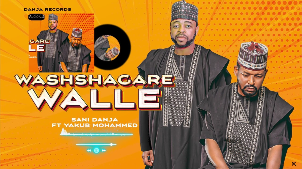Sani Danja – Washshagare Walle ft Yakub Mohammed - Featured Image