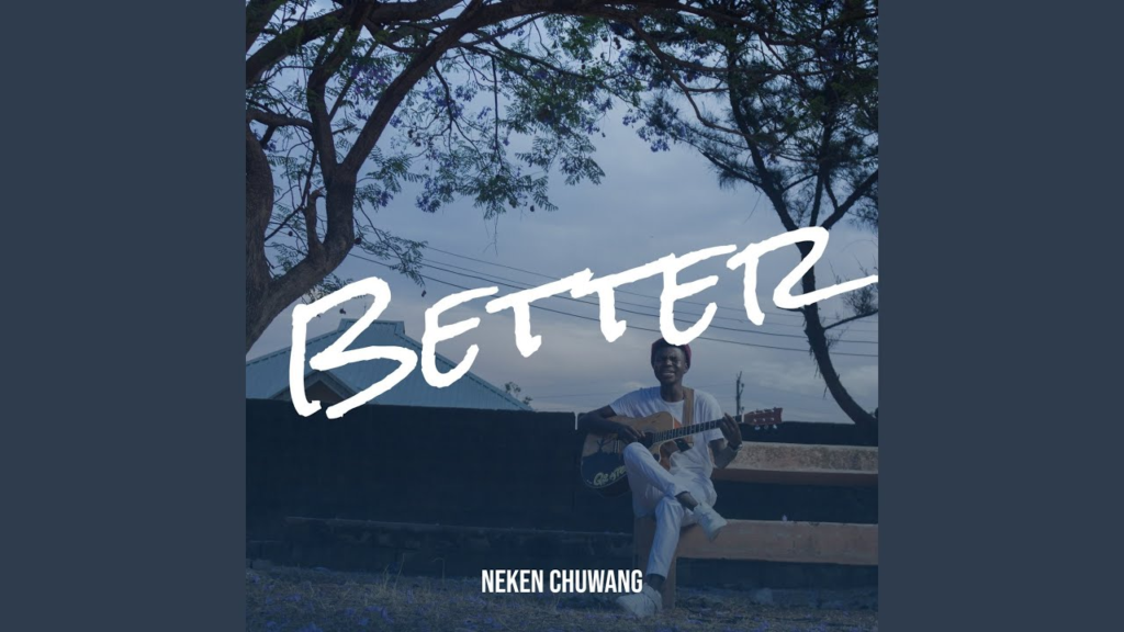 Neken Chuwang – Better