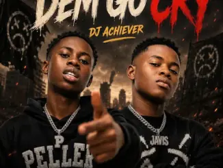 DJ Achiever Dem Go Cry Mp3 Download