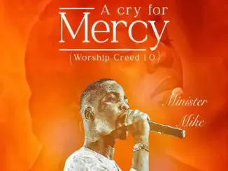 Minister Mike A Cry for Mercy (Worship Creed 1.0) Mp3 Download