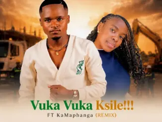Location PK Vuka Vuka Ksile!!! (Remix) ft. KaMaphanga Mp3 Download